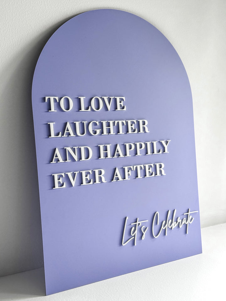 Acrylic Arch Welcome Sign - To Love, Laughter and Happily Ever After